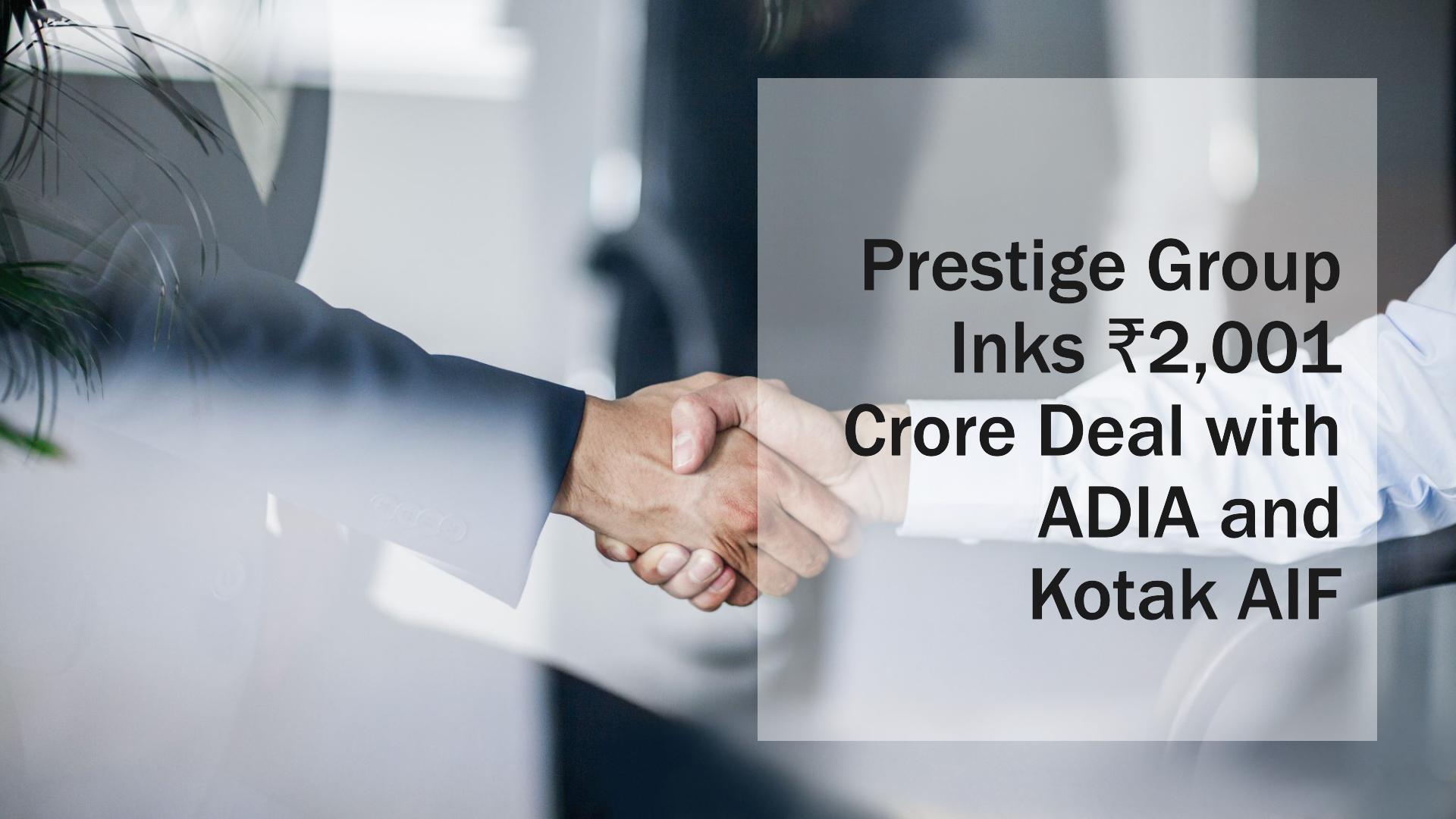 Prestige Group Inks ?2,001 Crore Deal with ADIA and Kotak AIF